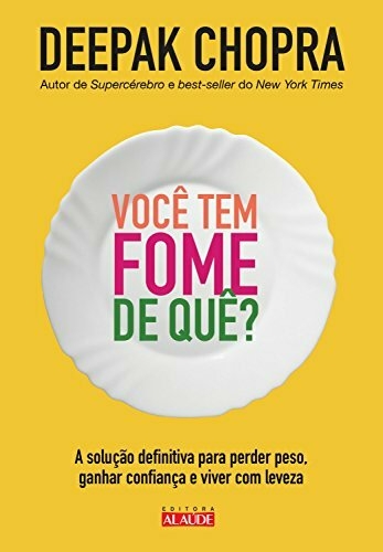 Deepak Chopra - Você tem fome de que?