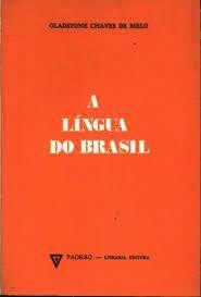 Gladstone Chaves de Melo - A língua do Brasil