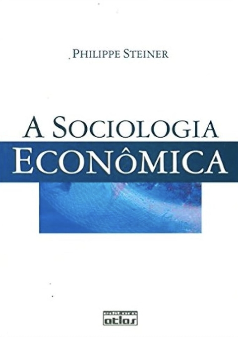 Philippe Steiner - A sociologia econômica