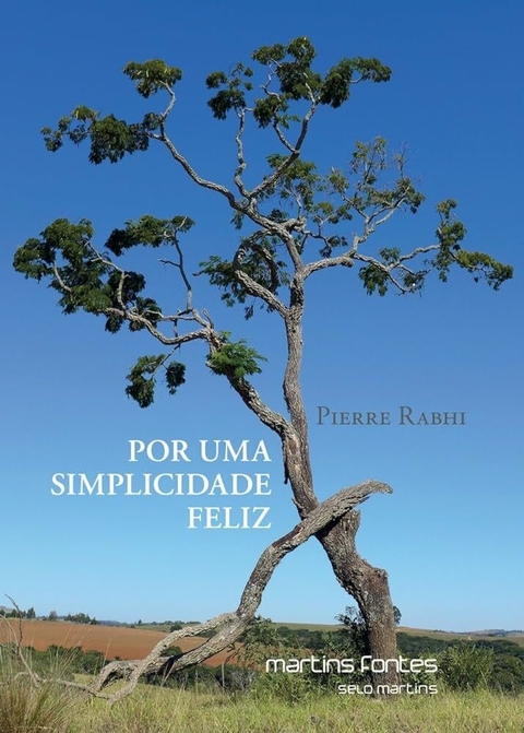Pierre Rabhi - Por uma simplicidade feliz