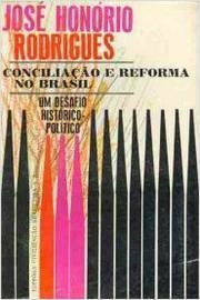 José Honório Rodrigues - Conciliação e reforma no Brasil