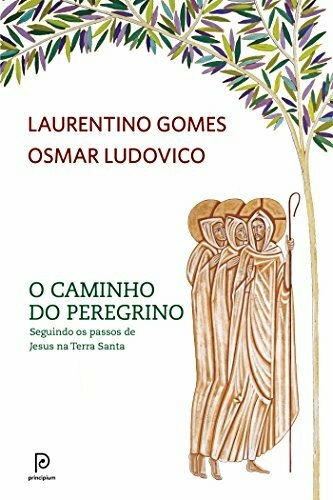 Laurentino Gomes - O caminho do peregrino