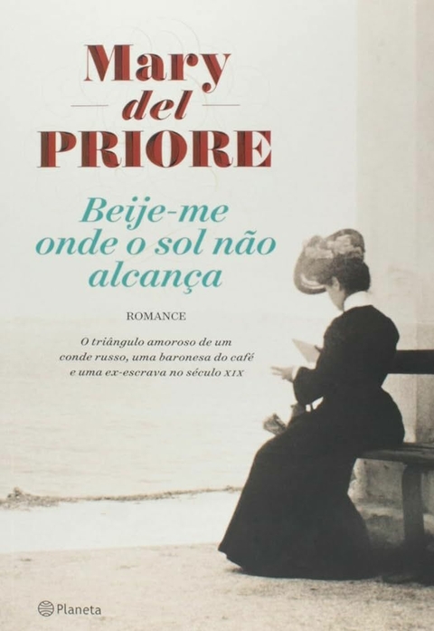 Mary del Priore - Beije-me onde o sol não alcança