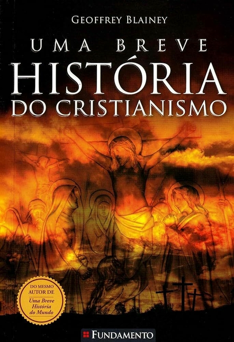 Geoffrey Blainey - Uma breve história do cristianismo