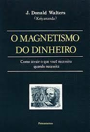 J. Donald Walters - O magnetismo do dinheiro