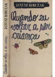 Janusz Korczak - Quando eu voltar a ser criança