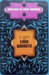 Francisco de assis Barbosa - A vida de Lima Barreto