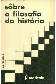 J. Maritain - Sobre a filosofia da história