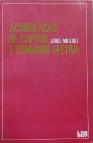 Jorge Migliolo - Acumulação de capital e demanda efetiva