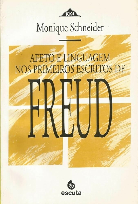 Monique Schneider - Afeto e linguagem nos primeiros escritos de Freud