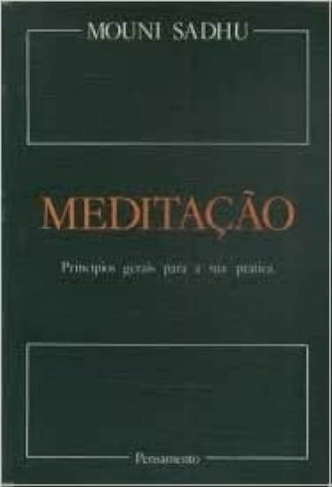 Mouni Sadhu - Meditação principios gerais para a sua prática