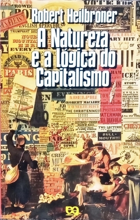 Robert Heibroner - A natureza e a lógica do capitalismo