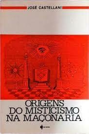 José Castellani - Origens do misticismo na maçonaria