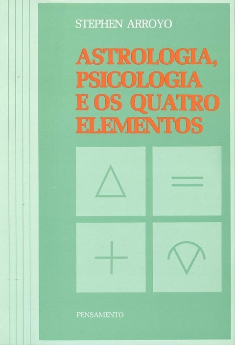 Stephen Arroyo - Astrologia, Psicologia e os quatro elementos