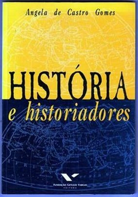 Angela de Castro Gomes - História e historiadores
