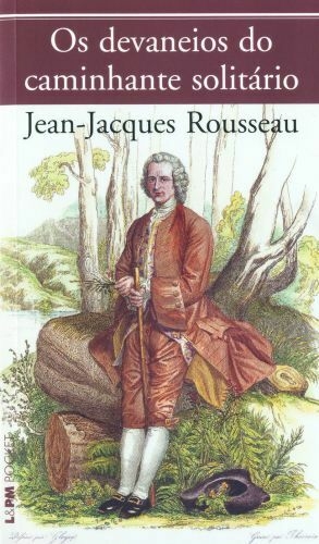 Jean Jacques Rousseau - Os devaneios do caminhante solitário