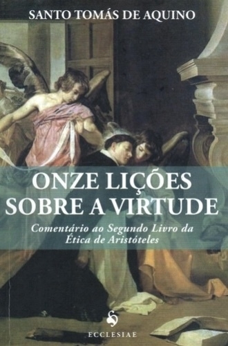 Santo Tomás de Aquino - Onze lições sobre a virtude