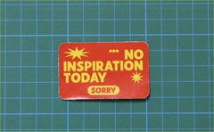 NO INSPIRATION TODAY