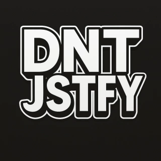 DNT JSTFY