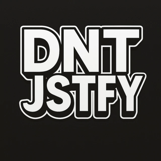DNT JSTFY