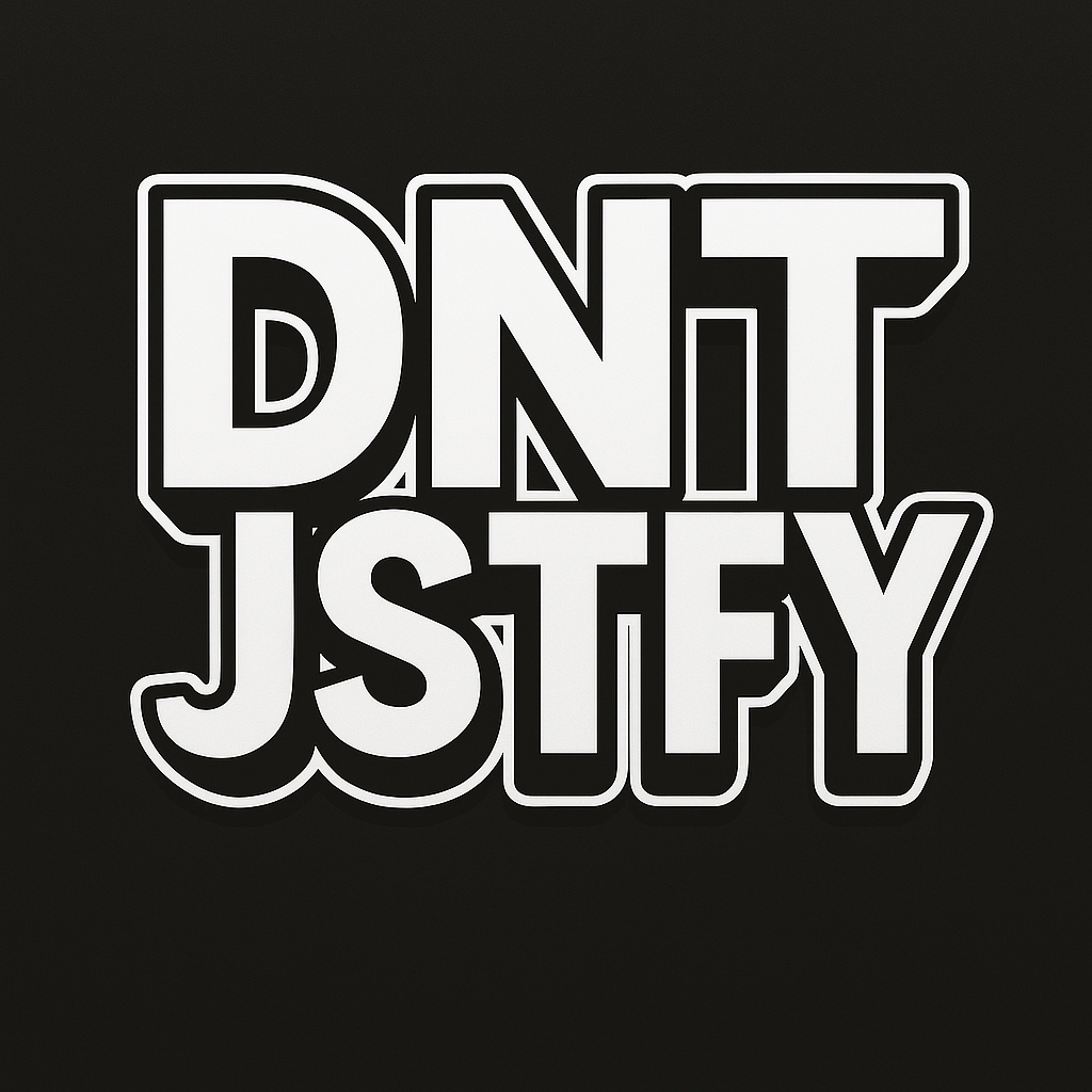 DNT JSTFY