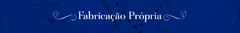 Banner da categoria FABRICAÇÃO PRÓPRIA 