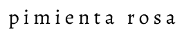 Pimienta Rosa