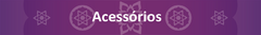 Banner da categoria ACESSÓRIOS