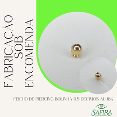FABRICAÇÃO DE FEICHO DE PIERCING BOLINHA 0.5 DECIMOS AU 18K