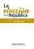 La elección de la República: Historia del sufragio en Colombia entre 1809 y 1838