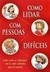 Como lidar com Pessoas Difíceis