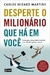 Desperte o Milionário qu há em você | Carlos Wizard Martins