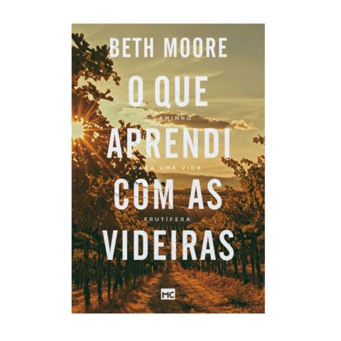 Livro O Que Aprendi Com As Videiras - Beth Moore