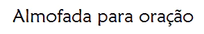 Marca 4 de Produtos Evangélicos | Almofada para Oração