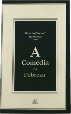 A Comédia da Pobreza - Romulo Bischoff Balbinotti