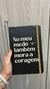 MOLESKINE - NO MEU MEDO TAMBÉM MORA A CORAGEM - PRETO
