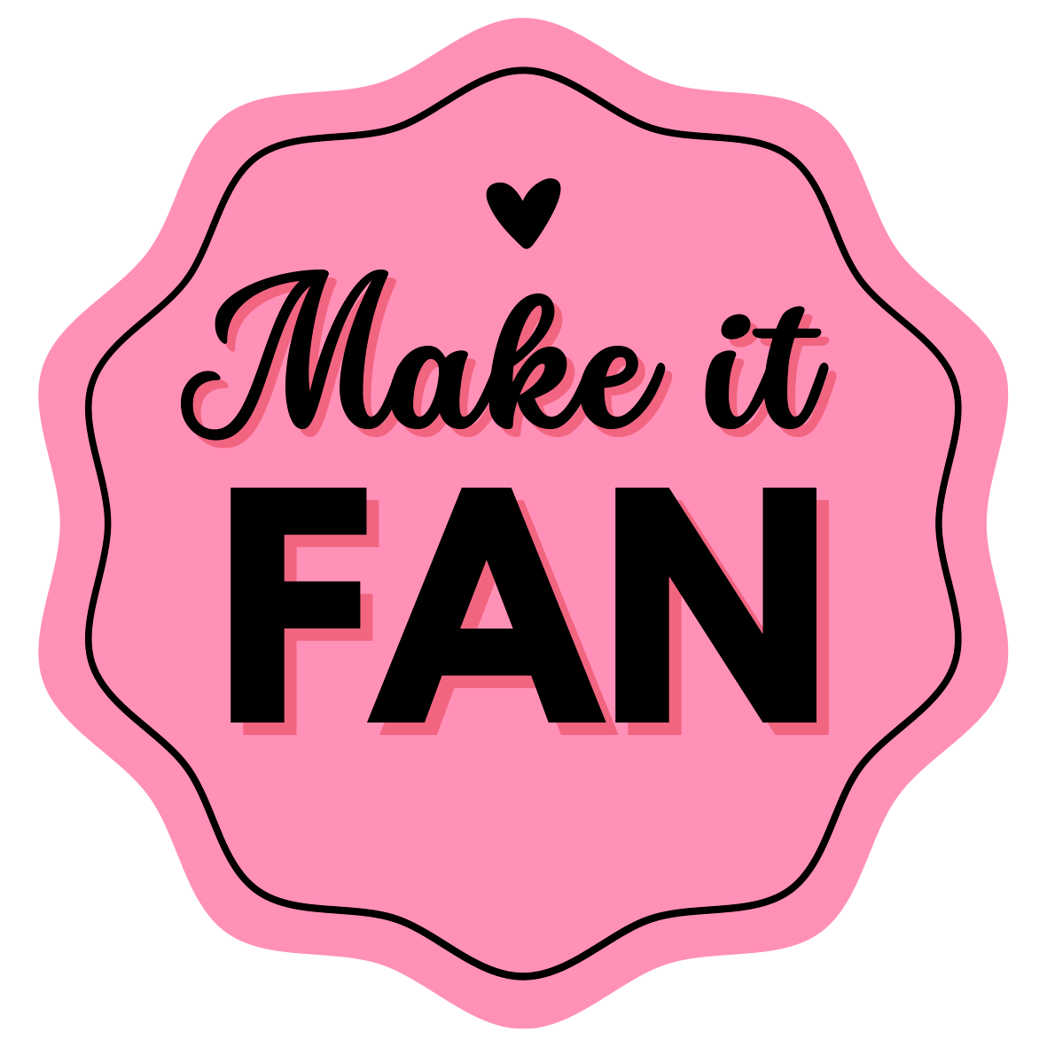 Make it FAN