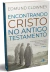 Encontrando Cristo no Antigo Testamento