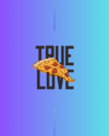 True Love - Pizza