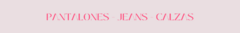 Banner de la categoría Pantalones - Jeans - Calzas
