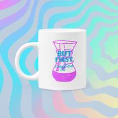 But First Coffee