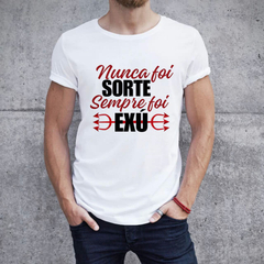 Camiseta Nunca foi Sorte, sempre foi Exú - Umbanda Candomblé - Unissex