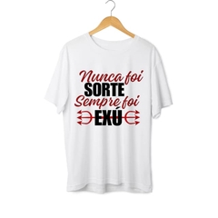 Camiseta Nunca foi Sorte, sempre foi Exú - Umbanda Candomblé - Unissex - comprar online