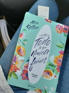 Todo lo que nunca fuimos - Alice Kellen