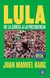 Lula, de la carcel a la presidencia. Juan Manuel Karg