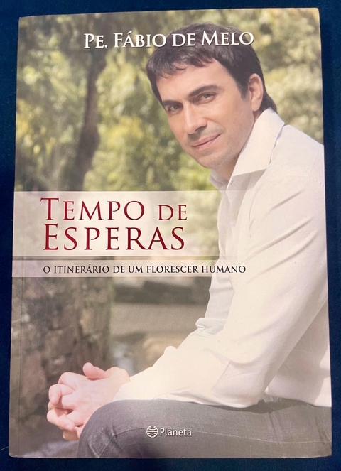 Pe. Fábio de Melo - Tempo de Esperas - O itinerário de um florescer humano