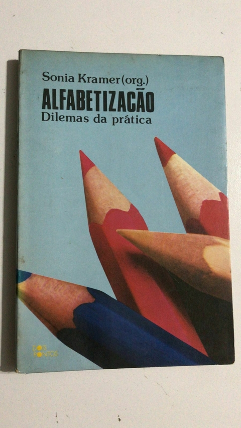 Sonia Kramer. Alfabetização: dilemas da prática