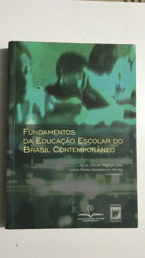 Lulio Cesar França Lima; Lúcia Maria Wanderley Neves. Fundamentos da Educação Escolar do Brasil Contemporâneo