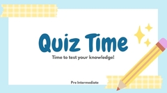 Quiz Time! Pre Intermediate