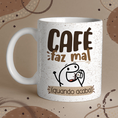 Caneca Personalizada Café faz mal (Quando acaba)
